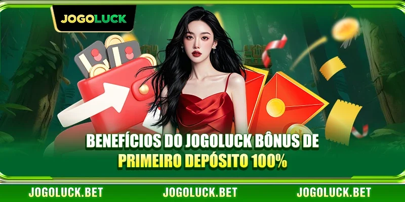 Benefícios do JOGOLUCK Bônus de Primeiro Depósito 100%