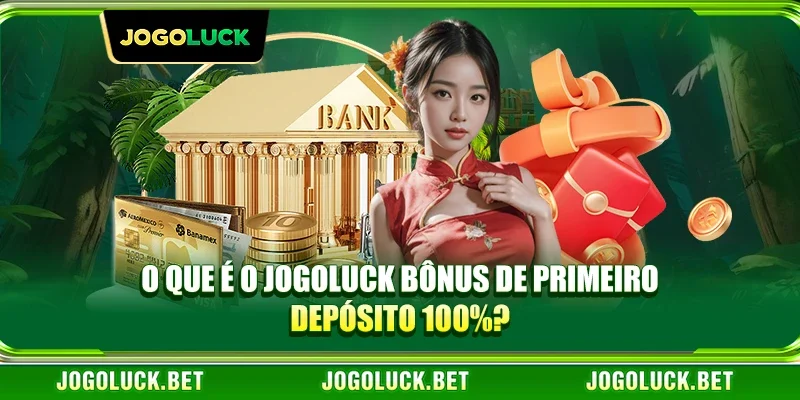 O que é o JOGOLUCK Bônus de Primeiro Depósito 100%?