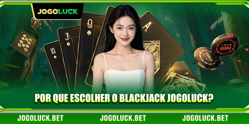 Por Que Escolher o Blackjack JOGOLUCK?